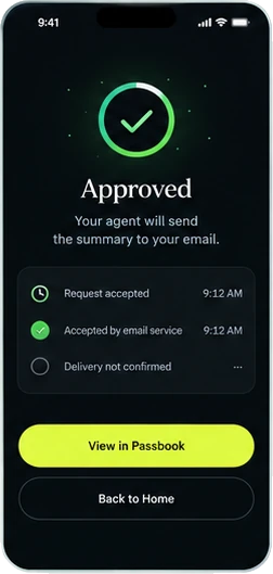 Approved screen: your agent will send the summary to your email. Request accepted at 9:12 AM, accepted by email service at 9:12 AM, delivery not confirmed. Buttons for View in Passbook and Back to Home.