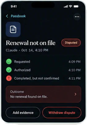 Passbook entry Renewal not on file from Claude, marked Disputed. Requested 4:09 PM, authorized 4:10 PM, completed but not confirmed 4:11 PM. Outcome: no renewal found on file. Buttons for Add evidence and Withdraw dispute.