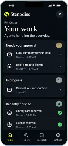 Stenodisc Home screen titled Your work. Under Needs your approval: Send summary to your email from Claude and Book a train to Seattle from ChatGPT. Under In progress: Cancel Hulu subscription from ChatGPT. Under Recently finished: Library card renewed from Gemini and License renewal from Claude, both checked.